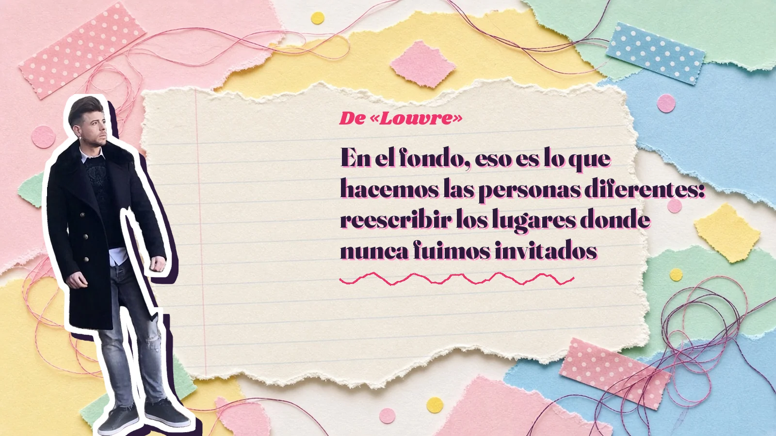 Mike Sain't Louis como pegatina sobre una página de cuaderno con papeles rasgados, con el verso «En el fondo, eso es lo que hacemos las personas diferentes: reescribir los lugares donde nunca fuimos invitados» de «Louvre»