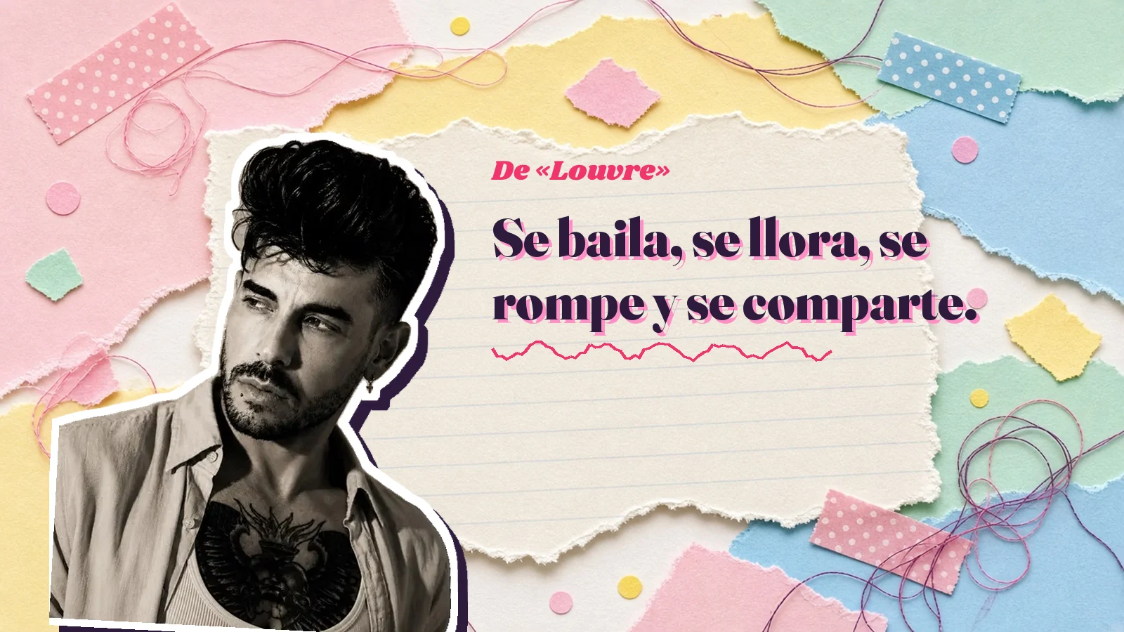 Mike Sain't Louis como pegatina sobre una página de cuaderno con papeles rasgados, con el verso «Se baila, se llora, se rompe y se comparte.» de «Louvre»