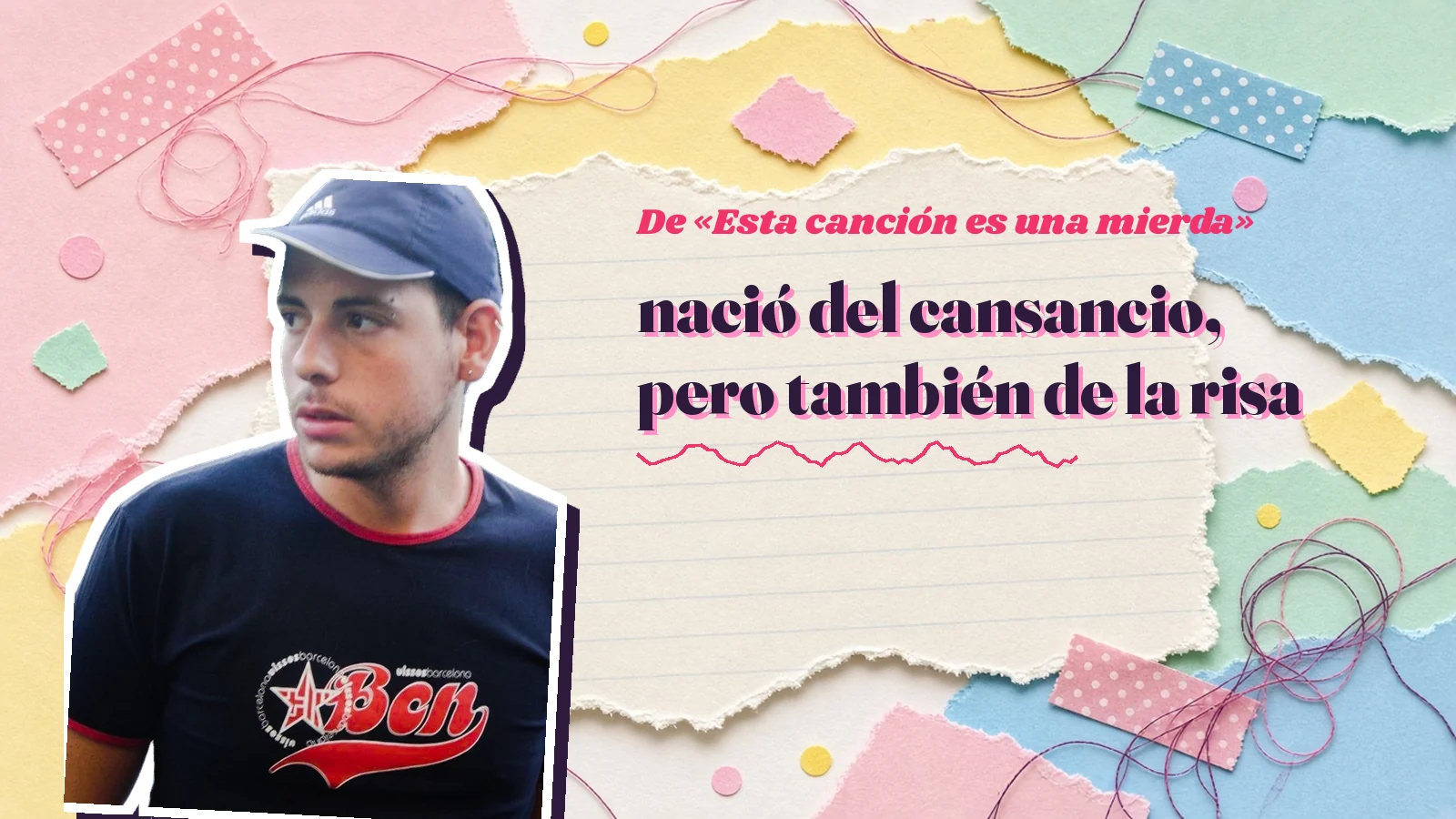 Mike Sain't Louis como pegatina sobre una página de cuaderno con papeles rasgados, con el verso «nació del cansancio, pero también de la risa» de «Esta canción es una mierda»