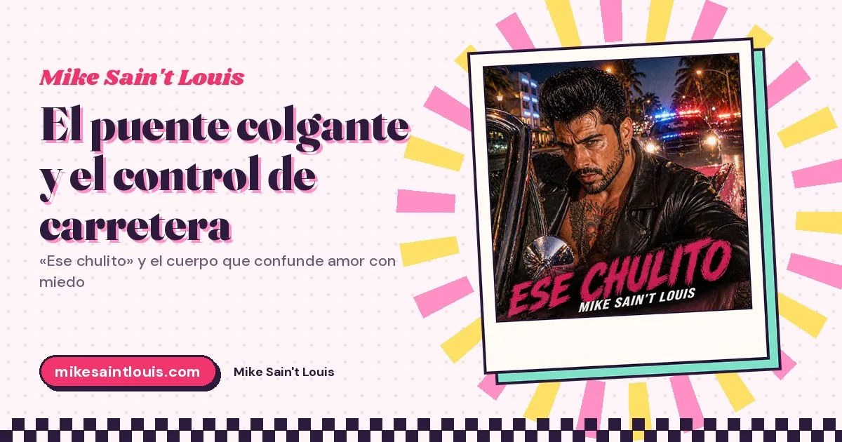 The suspension bridge and the roadside check: «Ese chulito» and the body that mistakes love for fear