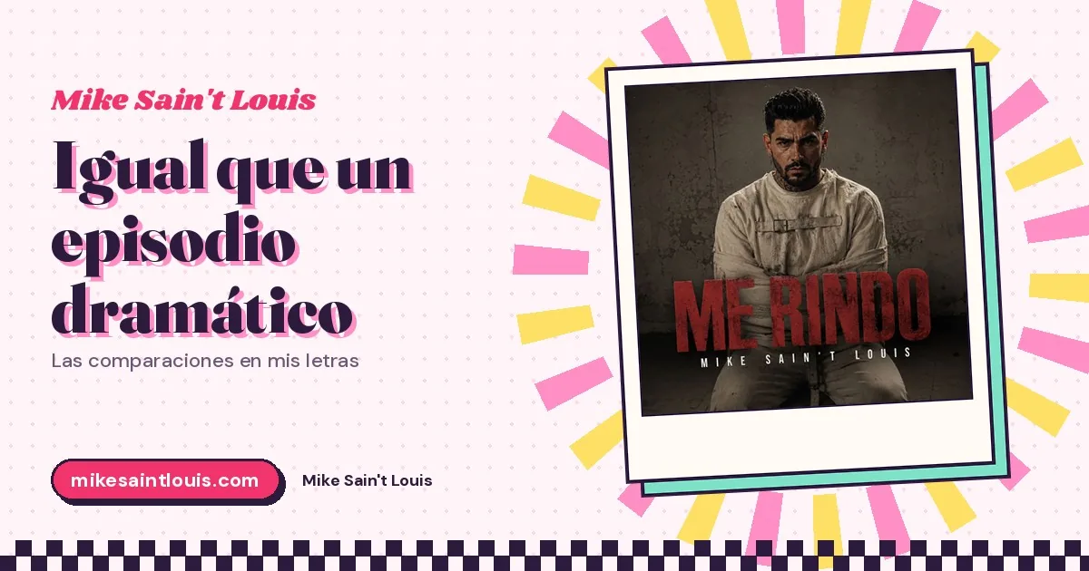 «Igual que un episodio dramático»: comparisons in my lyrics