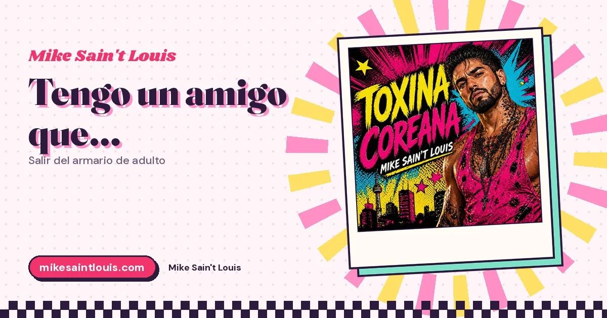 Tengo un amigo que…: salir del armario de adulto y la confesión de «Toxina coreana»