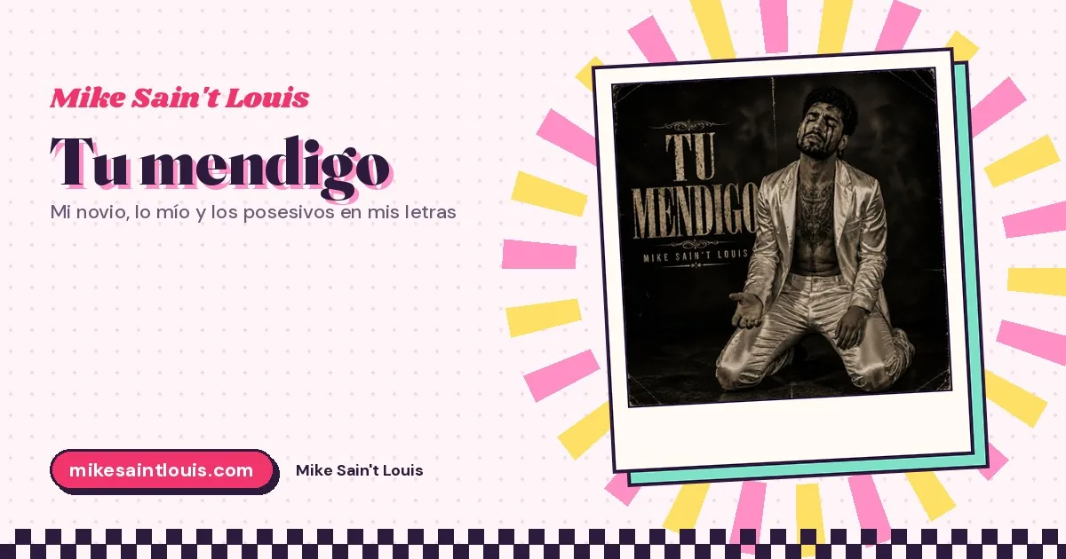 «Tu mendigo»: mi novio, lo mío y los posesivos en mis letras