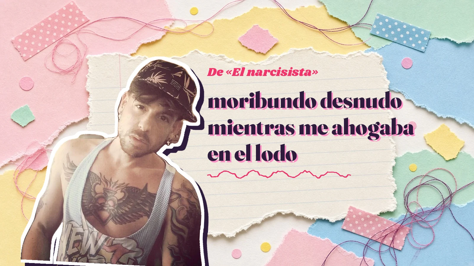 Mike Sain't Louis como pegatina sobre una página de cuaderno con papeles rasgados, con el verso «moribundo desnudo mientras me ahogaba en el lodo» de «El narcisista»