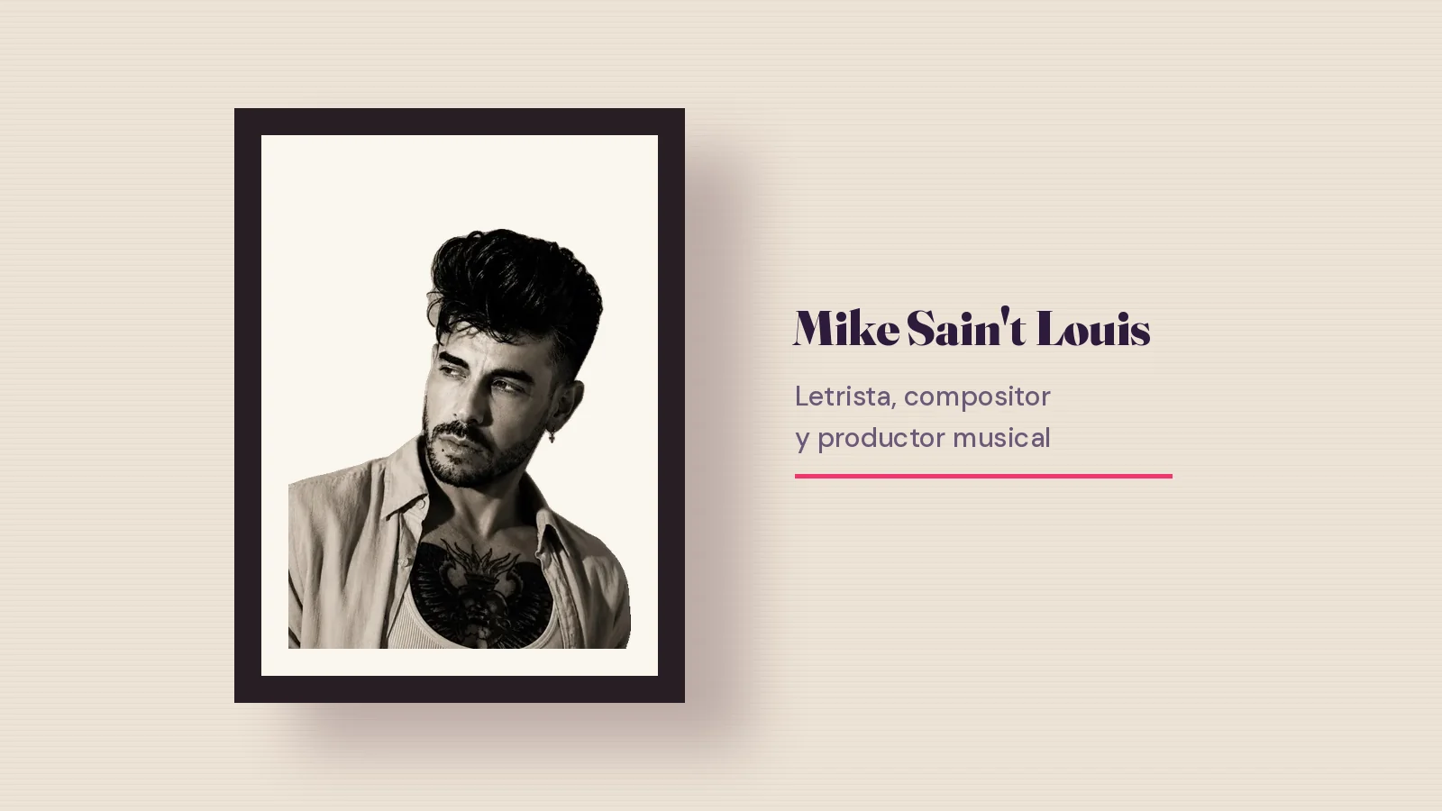 Retrato en blanco y negro de Mike Sain't Louis, con camisa abierta y el pecho tatuado, enmarcado como una lámina colgada en una pared clara, junto al texto «Letrista, compositor y productor musical»