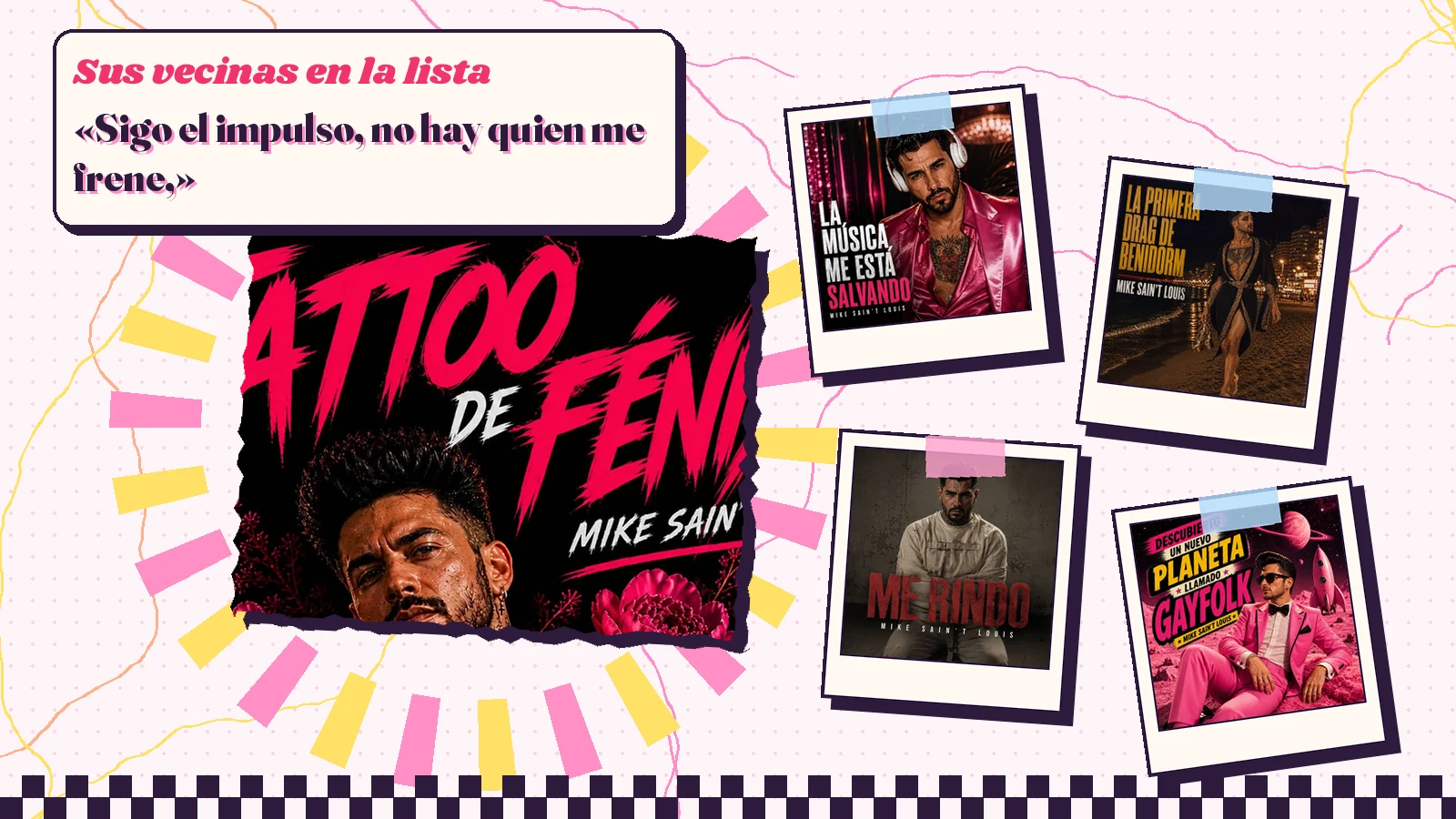 Collage con la carátula de «Tattoo de Fénix» y las de «La música me está salvando», «La primera drag de Benidorm», «Me rindo» y «Descubierto un nuevo planeta llamado Gayfolk», con el verso «Sigo el impulso, no hay quien me frene,»