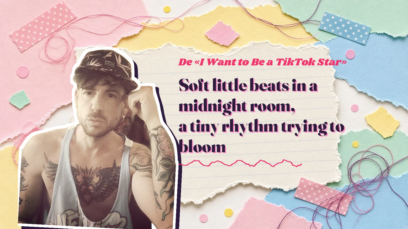 Mike Sain't Louis as a sticker on a notebook page with torn paper, with the Spanish line «Soft little beats in a midnight room, a tiny rhythm trying to bloom» from «I Want to Be a TikTok Star»