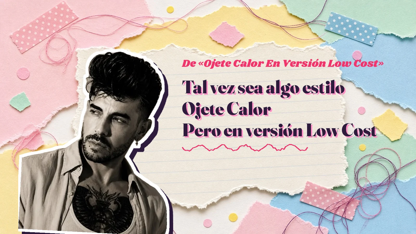 Mike Sain't Louis como pegatina sobre una página de cuaderno con papeles rasgados, con el verso «Tal vez sea algo estilo Ojete Calor Pero en versión Low Cost» de «Ojete Calor En Versión Low Cost»