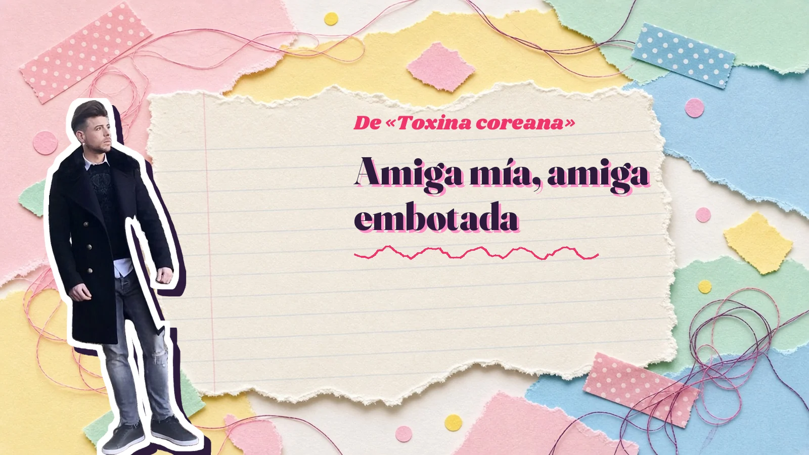 Mike Sain't Louis como pegatina sobre una página de cuaderno con papeles rasgados, con el verso «Amiga mía, amiga embotada» de «Toxina coreana»