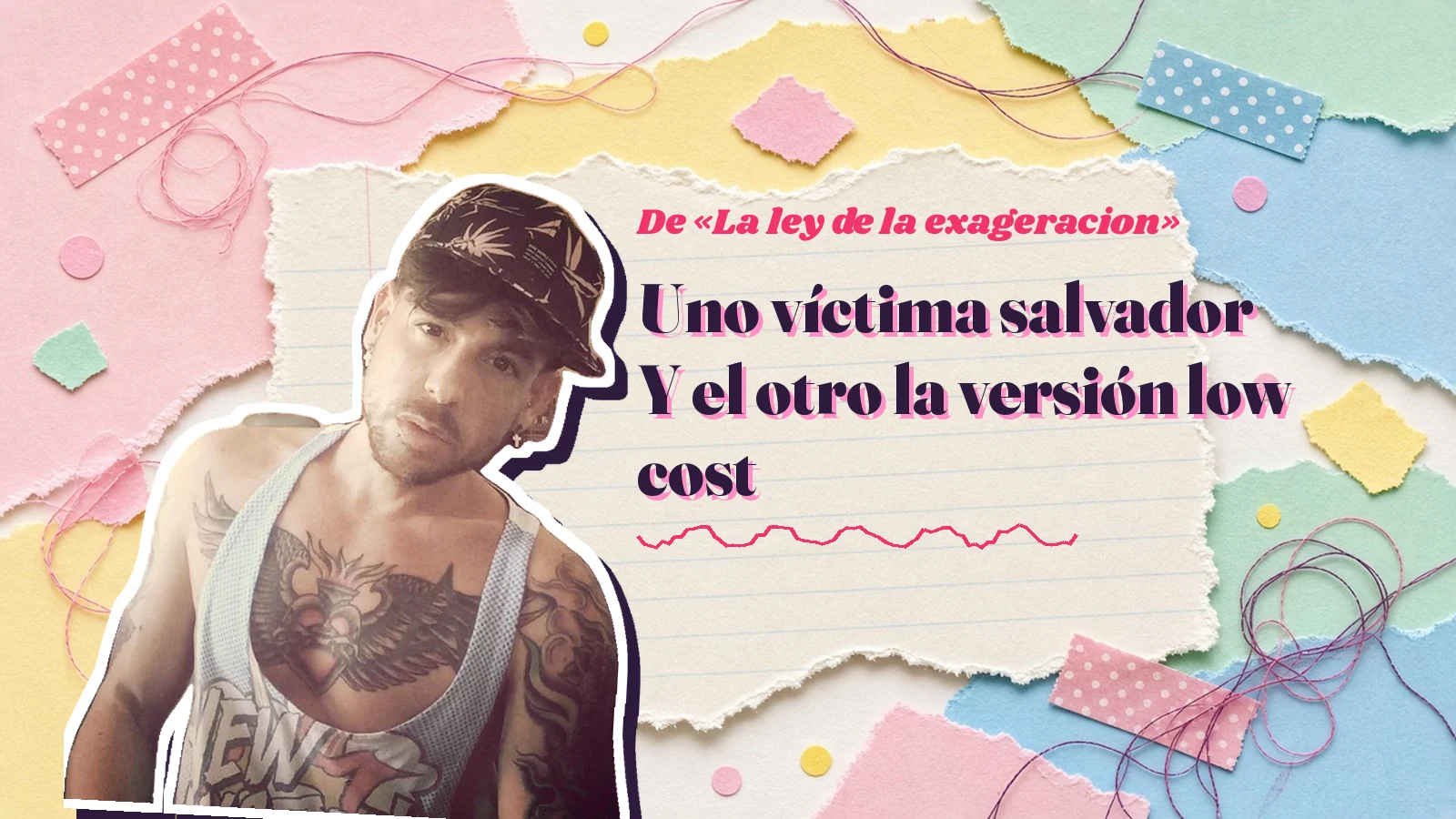 Mike Sain't Louis como pegatina sobre una página de cuaderno con papeles rasgados, con el verso «Uno víctima salvador Y el otro la versión low cost» de «La ley de la exageracion»