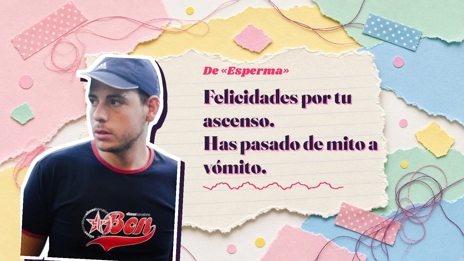 Mike Sain't Louis como pegatina sobre una página de cuaderno con papeles rasgados, con el verso «Felicidades por tu ascenso. Has pasado de mito a vómito.» de «Esperma»