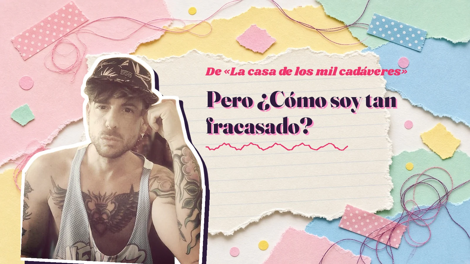 Mike Sain't Louis como pegatina sobre una página de cuaderno con papeles rasgados, con el verso «Pero ¿Cómo soy tan fracasado?» de «La casa de los mil cadáveres»