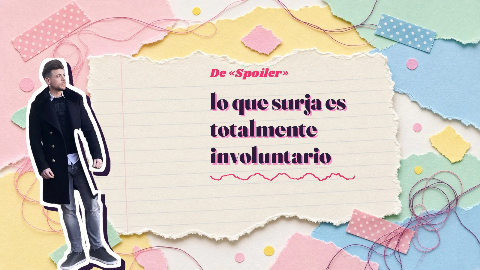 Mike Sain't Louis como pegatina sobre una página de cuaderno con papeles rasgados, con el verso «lo que surja es totalmente involuntario» de «Spoiler»