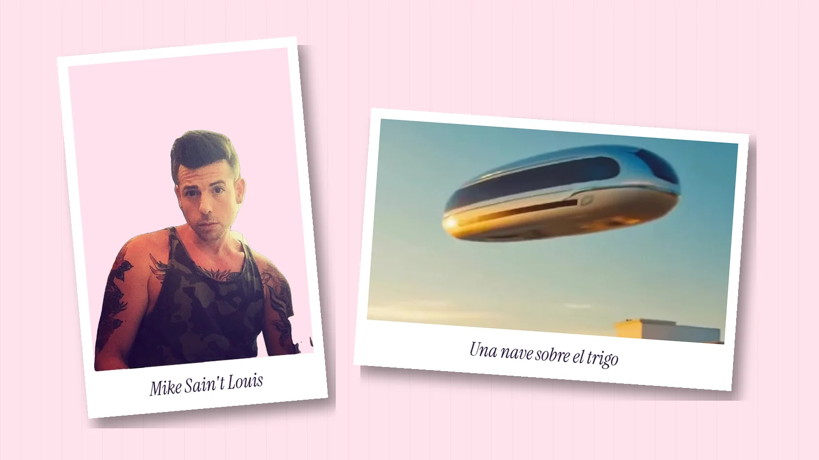Dos polaroids sobre fondo rosa: una foto real de Mike Sain't Louis con camiseta de tirantes y un fotograma de una nave plateada sobre un campo de trigo