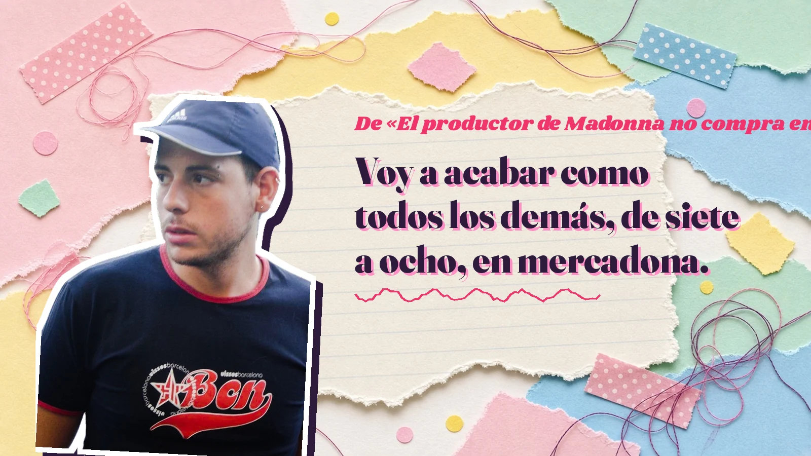 Mike Sain't Louis como pegatina sobre una página de cuaderno con papeles rasgados, con el verso «Voy a acabar como todos los demás, de siete a ocho, en mercadona.» de «El productor de Madonna no compra en Mercadona»