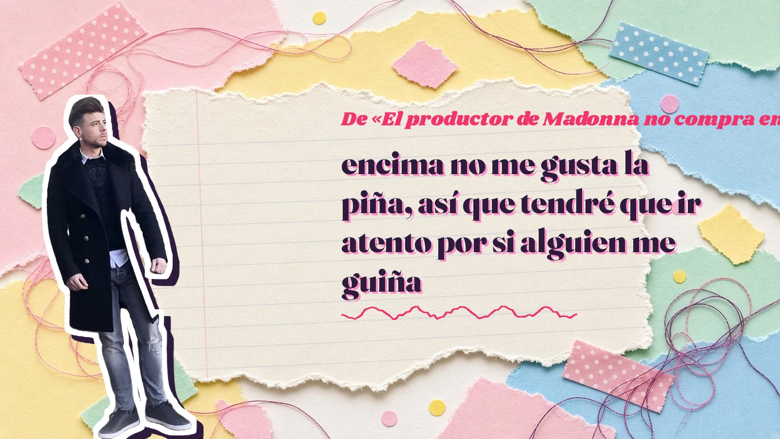 Mike Sain't Louis como pegatina sobre una página de cuaderno con papeles rasgados, con el verso «encima no me gusta la piña, así que tendré que ir atento por si alguien me guiña» de «El productor de Madonna no compra en Mercadona»