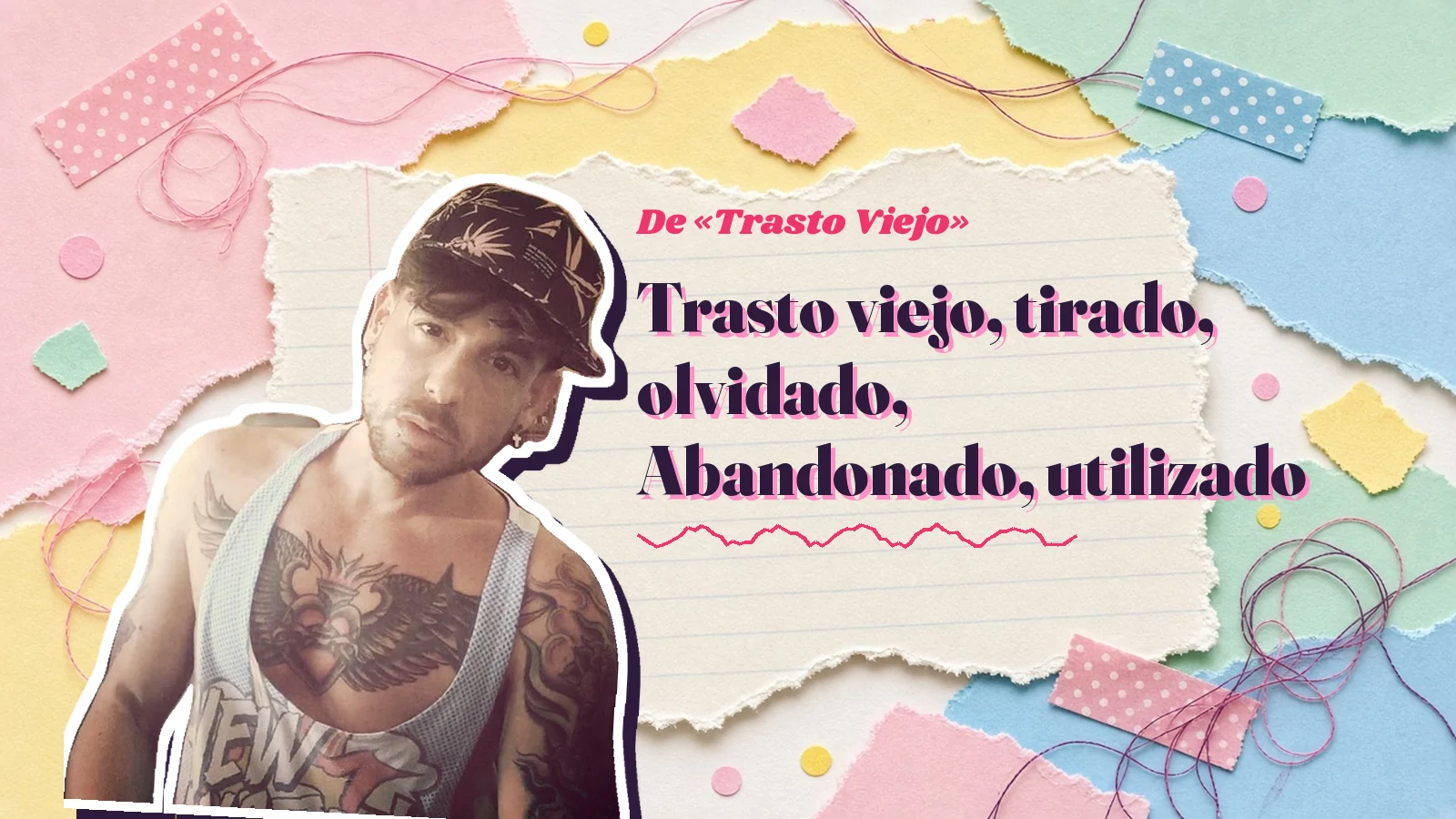 Mike Sain't Louis como pegatina sobre una página de cuaderno con papeles rasgados, con el verso «Trasto viejo, tirado, olvidado, Abandonado, utilizado» de «Trasto Viejo»