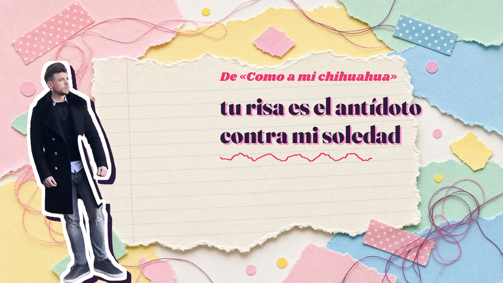Mike Sain't Louis as a sticker on a notebook page with torn paper, with the Spanish line «tu risa es el antídoto contra mi soledad» from «Como a mi chihuahua»