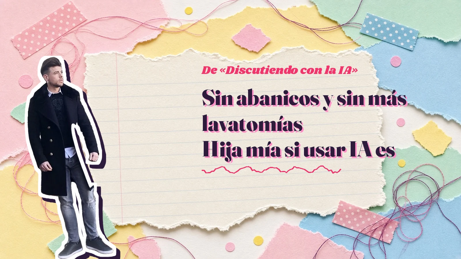 Mike Sain't Louis como pegatina sobre una página de cuaderno con papeles rasgados, con el verso «Sin abanicos y sin más lavatomías Hija mía si usar IA es» de «Discutiendo con la IA»