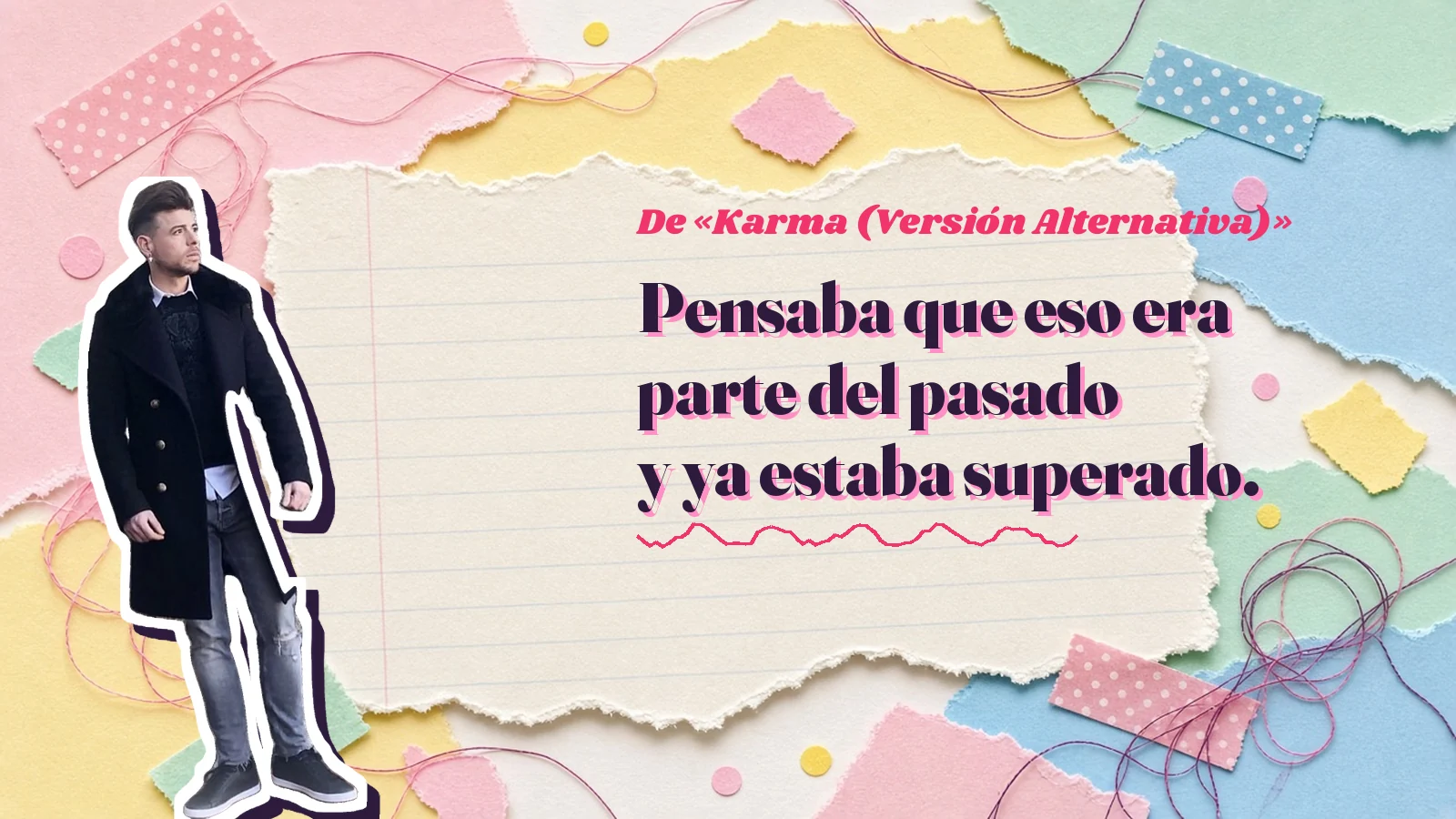 Mike Sain't Louis as a sticker on a notebook page with torn paper, with the Spanish line «Pensaba que eso era parte del pasado y ya estaba superado.» from «Karma (Versión Alternativa)»