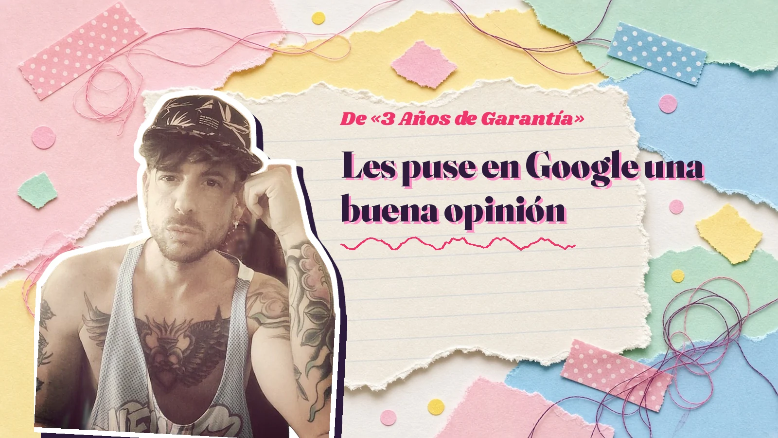 Mike Sain't Louis como pegatina sobre una página de cuaderno con papeles rasgados, con el verso «Les puse en Google una buena opinión» de «3 Años de Garantía»