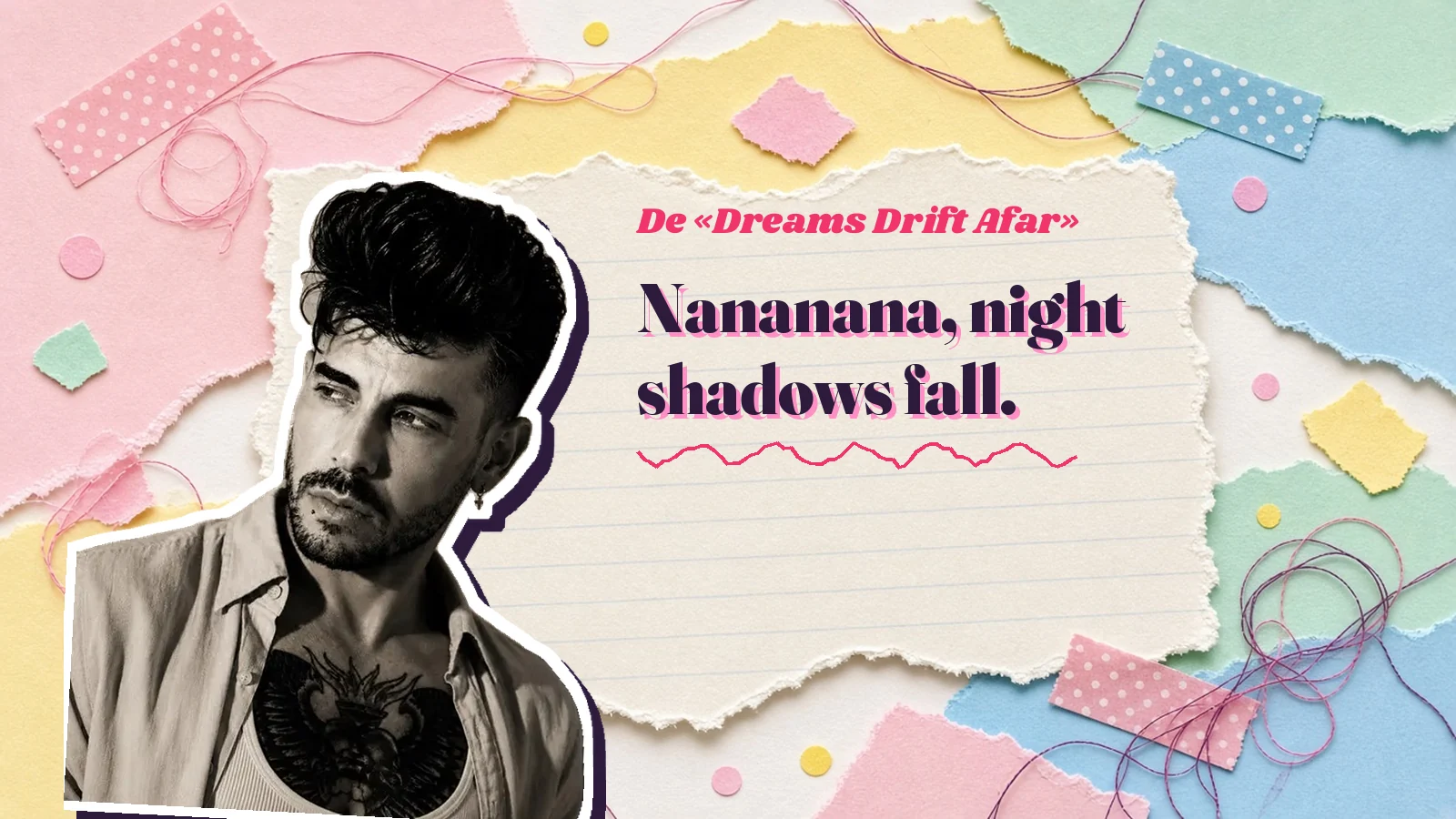 Mike Sain't Louis como pegatina sobre una página de cuaderno con papeles rasgados, con el verso «Nananana, night shadows fall.» de «Dreams Drift Afar»