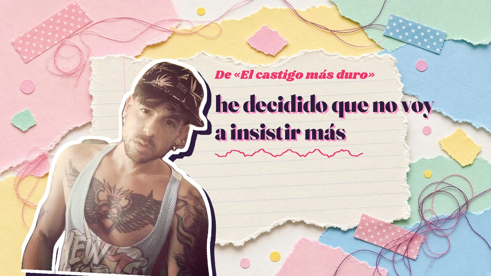 Mike Sain't Louis como pegatina sobre una página de cuaderno con papeles rasgados, con el verso «he decidido que no voy a insistir más» de «El castigo más duro»
