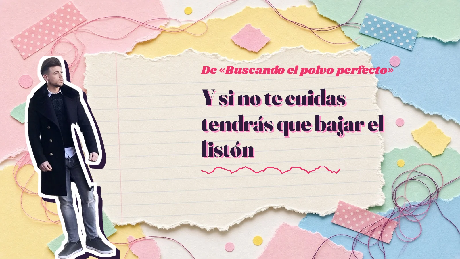 Mike Sain't Louis as a sticker on a notebook page with torn paper, with the Spanish line «Y si no te cuidas tendrás que bajar el listón» from «Buscando el polvo perfecto»