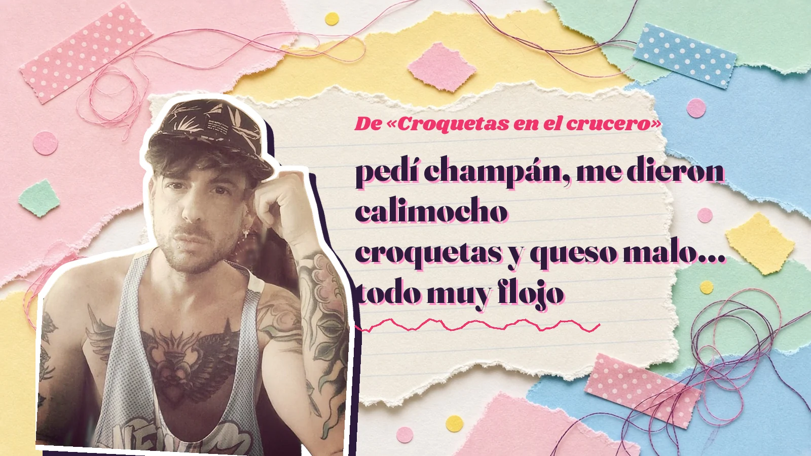 Mike Sain't Louis como pegatina sobre una página de cuaderno con papeles rasgados, con el verso «pedí champán, me dieron calimocho croquetas y queso malo… todo muy flojo» de «Croquetas en el crucero»