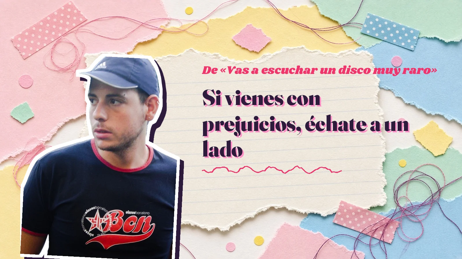 Mike Sain't Louis as a sticker on a notebook page with torn paper, with the Spanish line «Si vienes con prejuicios, échate a un lado» from «Vas a escuchar un disco muy raro»
