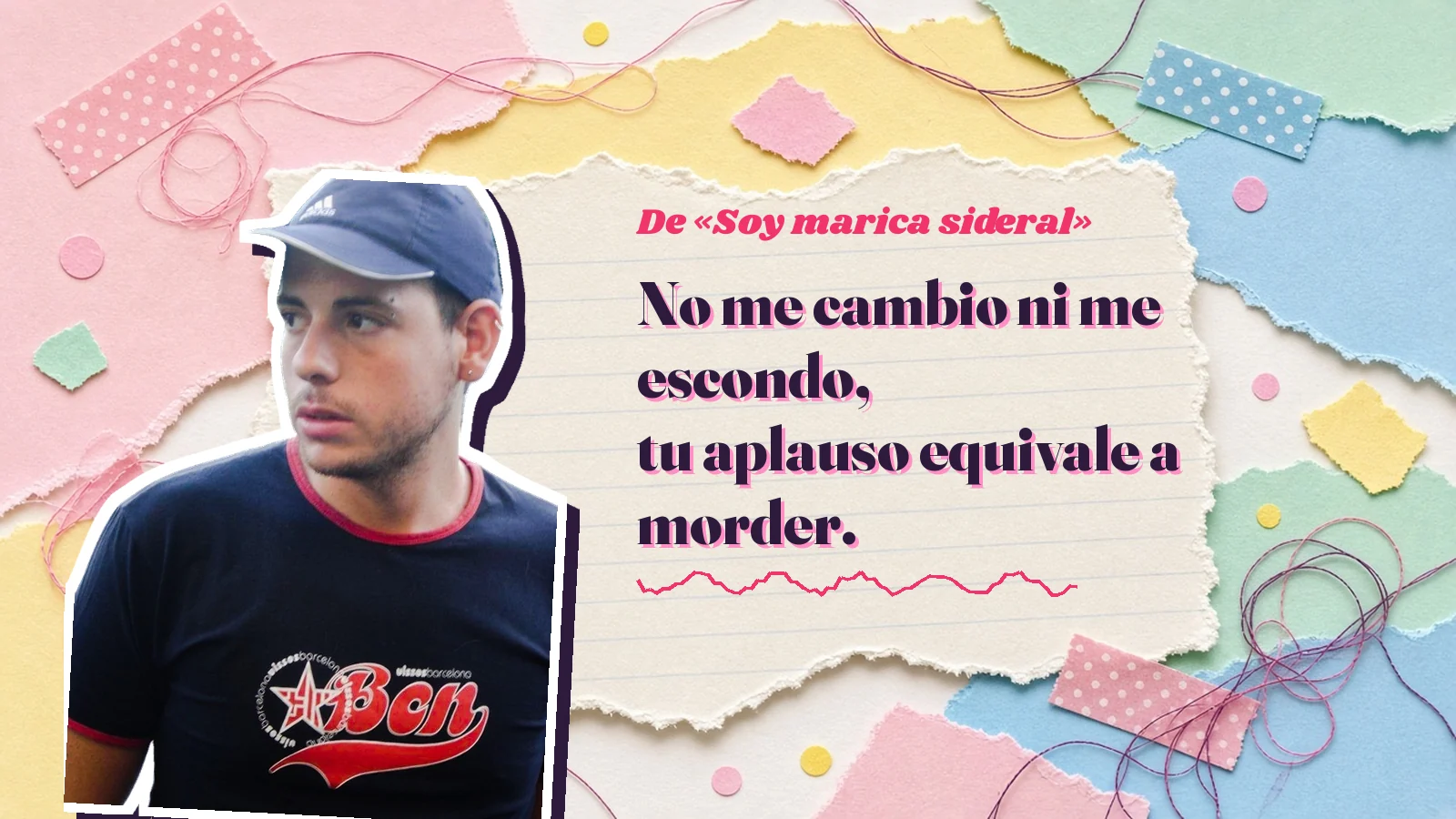 Mike Sain't Louis as a sticker on a notebook page with torn paper, with the Spanish line «No me cambio ni me escondo, tu aplauso equivale a morder.» from «Soy marica sideral»
