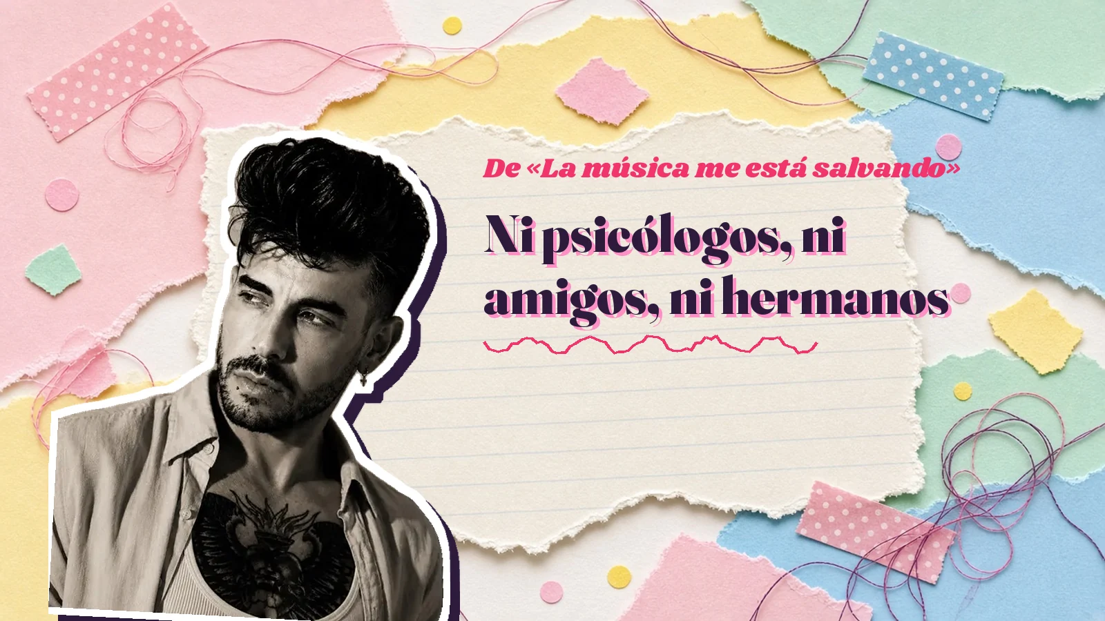 Mike Sain't Louis como pegatina sobre una página de cuaderno con papeles rasgados, con el verso «Ni psicólogos, ni amigos, ni hermanos» de «La música me está salvando»
