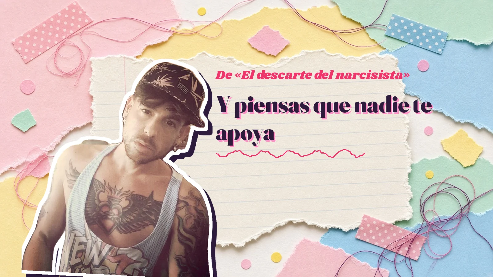 Mike Sain't Louis como pegatina sobre una página de cuaderno con papeles rasgados, con el verso «Y piensas que nadie te apoya» de «El descarte del narcisista»