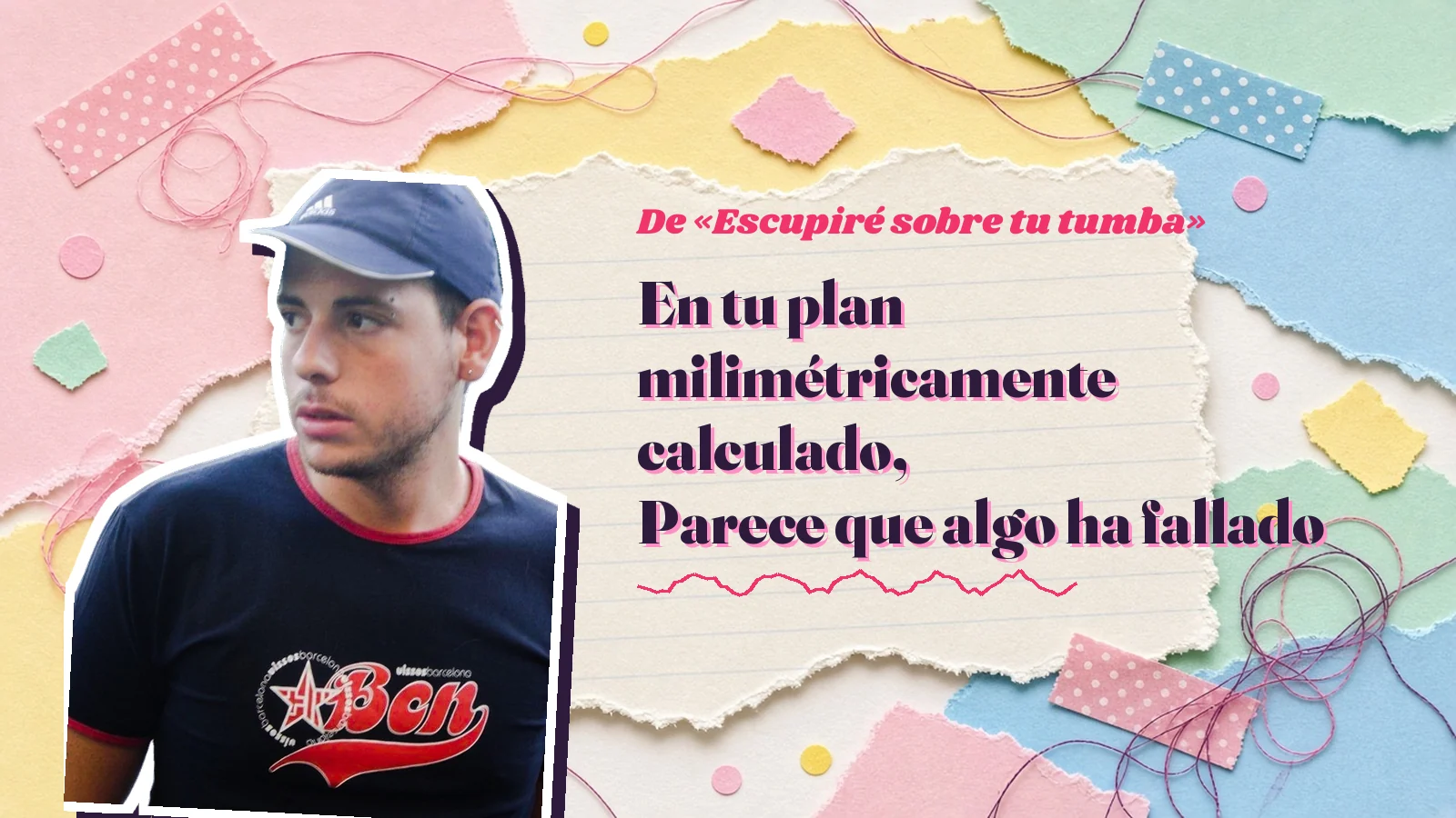 Mike Sain't Louis como pegatina sobre una página de cuaderno con papeles rasgados, con el verso «En tu plan milimétricamente calculado, Parece que algo ha fallado» de «Escupiré sobre tu tumba»
