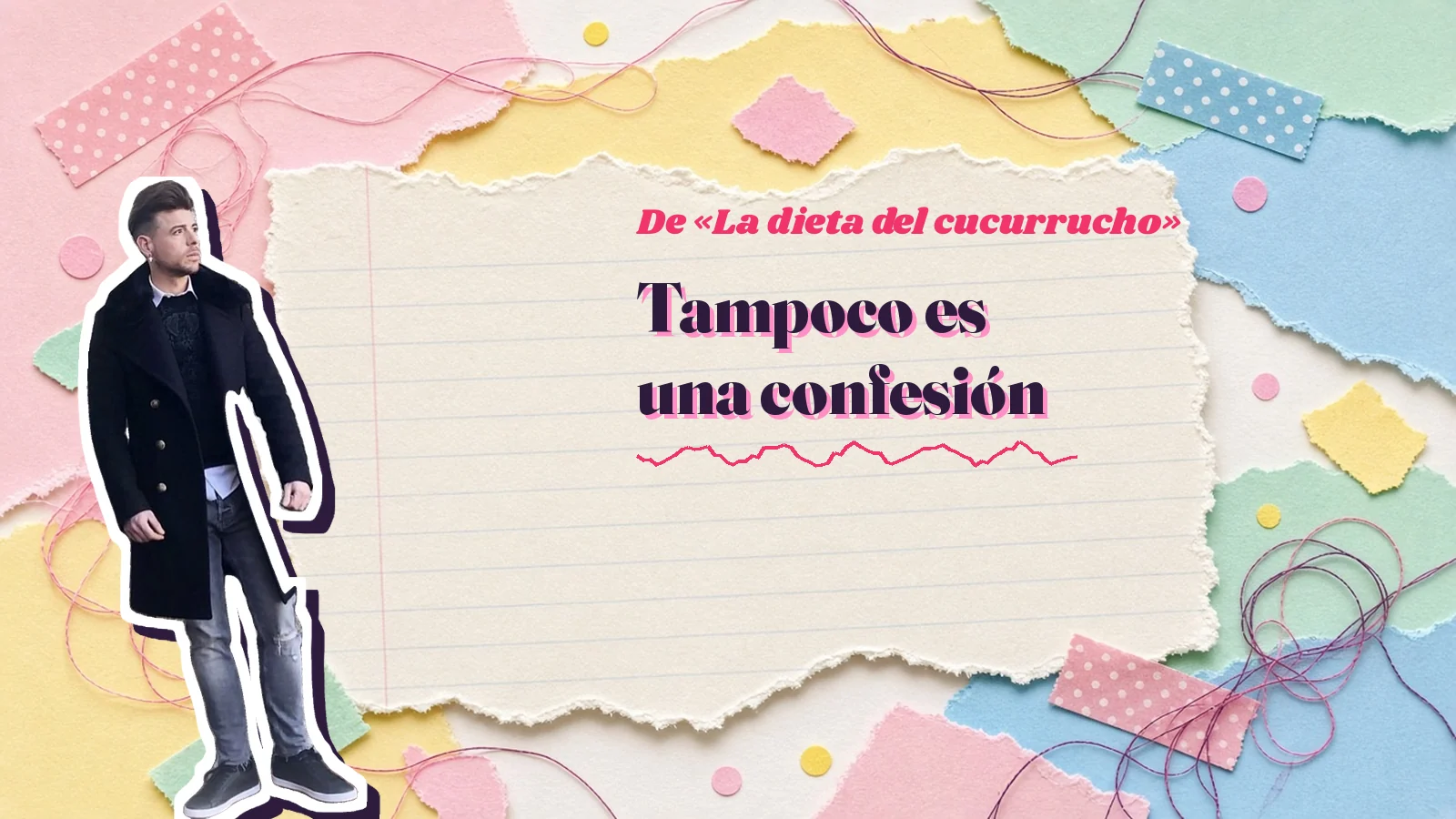 Mike Sain't Louis como pegatina sobre una página de cuaderno con papeles rasgados, con el verso «Tampoco es una confesión» de «La dieta del cucurrucho»