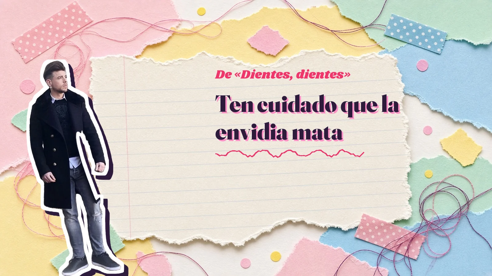 Mike Sain't Louis como pegatina sobre una página de cuaderno con papeles rasgados, con el verso «Ten cuidado que la envidia mata» de «Dientes, dientes»