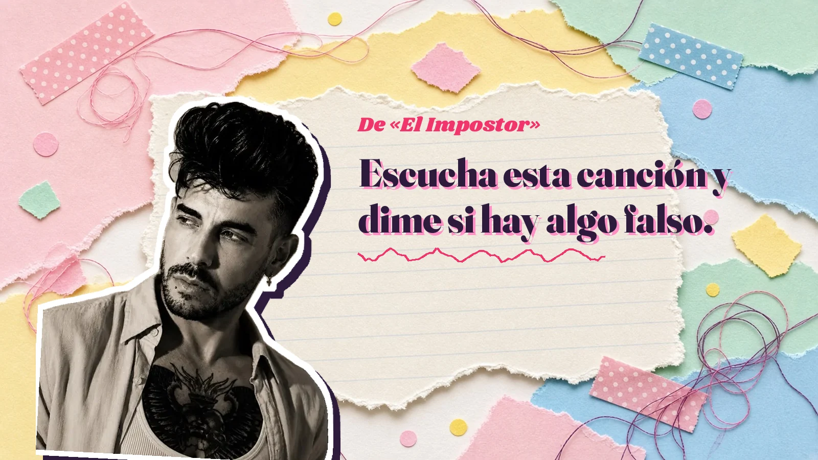 Mike Sain't Louis como pegatina sobre una página de cuaderno con papeles rasgados, con el verso «Escucha esta canción y dime si hay algo falso.» de «El Impostor»