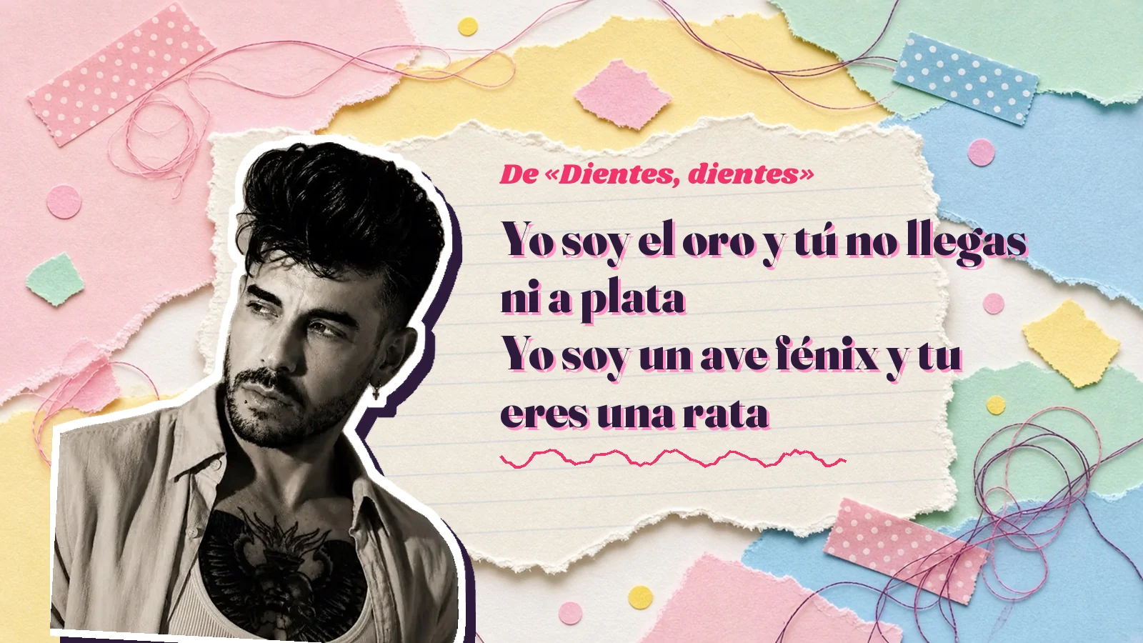 Mike Sain't Louis como pegatina sobre una página de cuaderno con papeles rasgados, con el verso «Yo soy el oro y tú no llegas ni a plata Yo soy un ave fénix y tu eres una rata» de «Dientes, dientes»