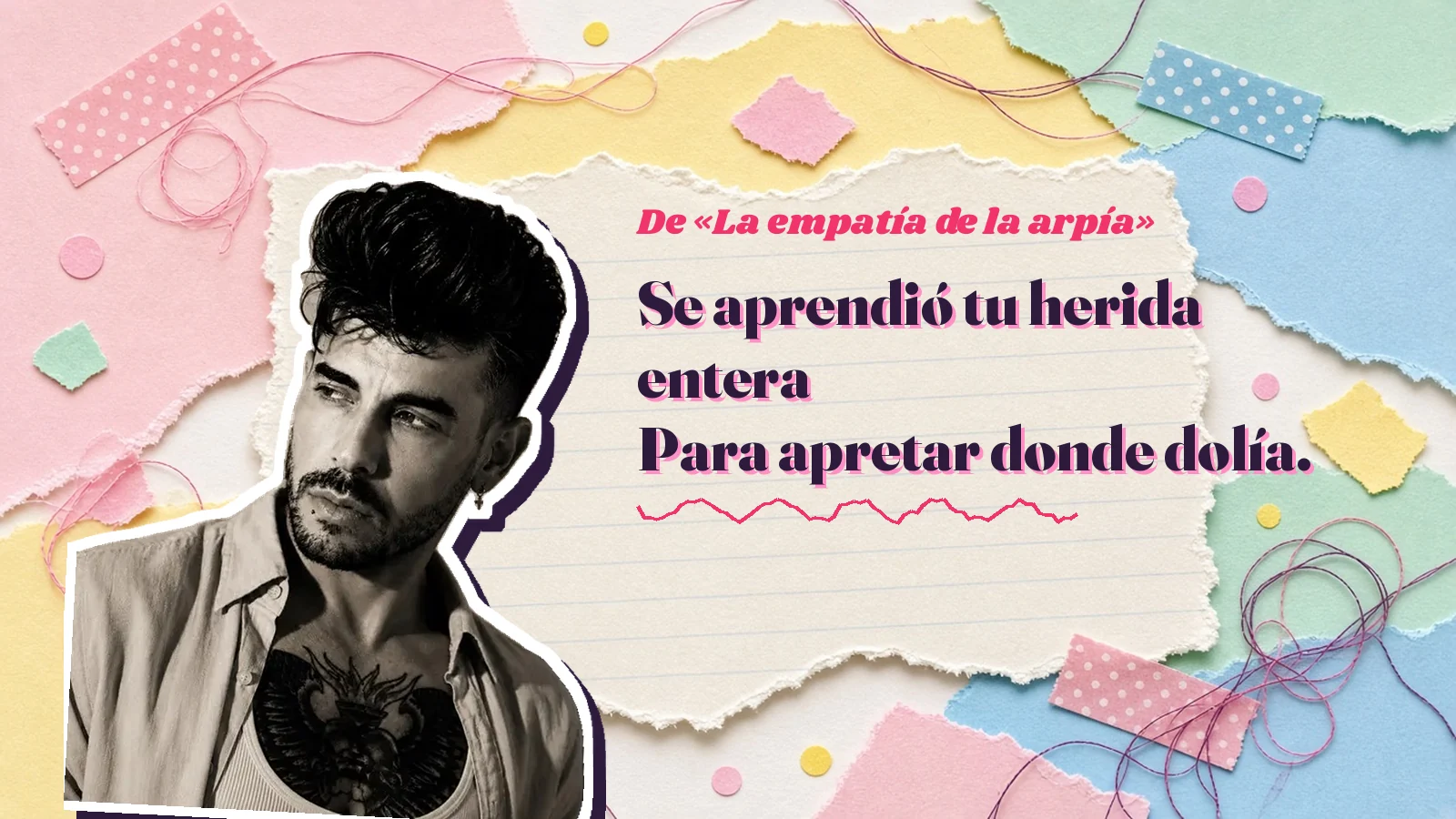 Mike Sain't Louis as a sticker on a notebook page with torn paper, with the Spanish line «Se aprendió tu herida entera Para apretar donde dolía.» from «La empatía de la arpía»