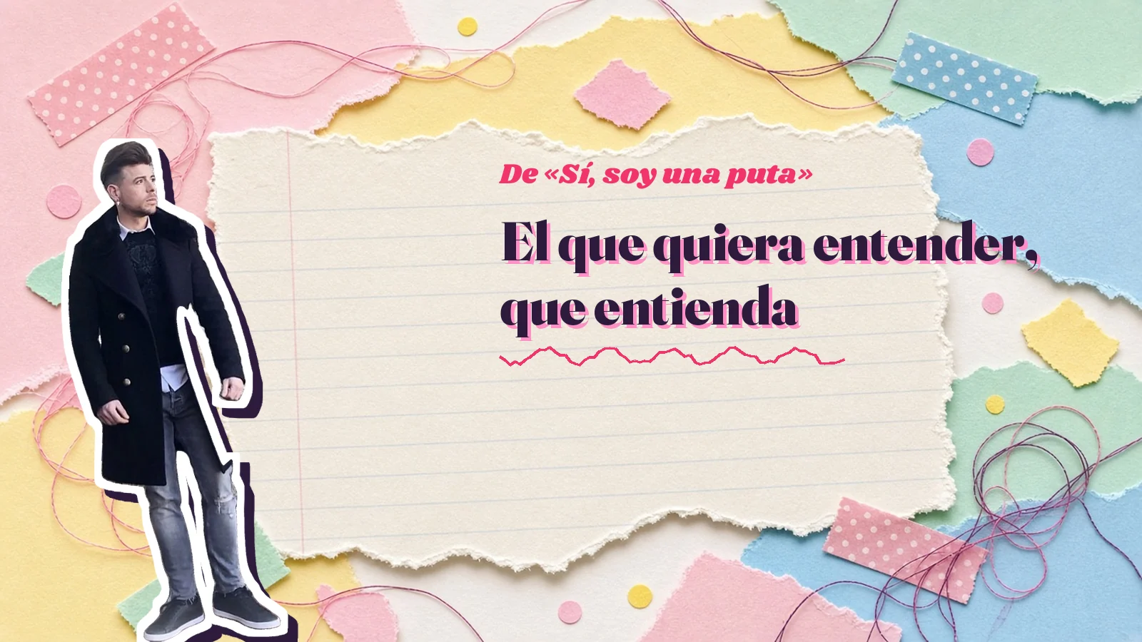 Mike Sain't Louis como pegatina sobre una página de cuaderno con papeles rasgados, con el verso «El que quiera entender, que entienda» de «Sí, soy una puta»