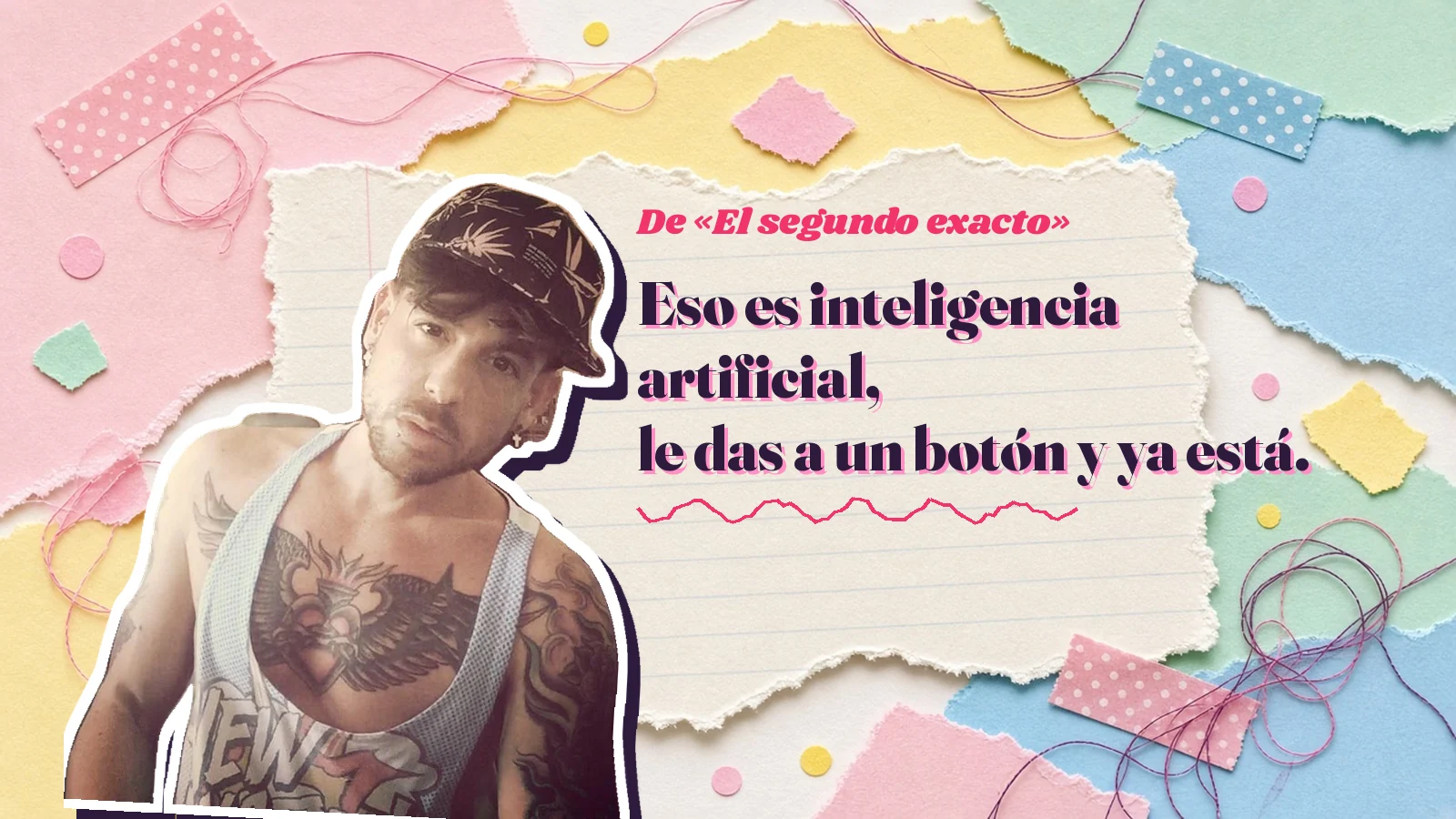 Mike Sain't Louis as a sticker on a notebook page with torn paper, with the Spanish line «Eso es inteligencia artificial, le das a un botón y ya está.» from «El segundo exacto»