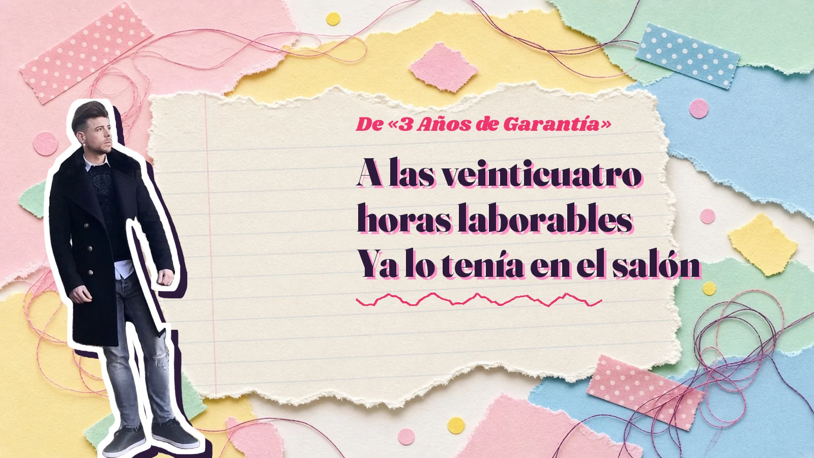 Mike Sain't Louis como pegatina sobre una página de cuaderno con papeles rasgados, con el verso «A las veinticuatro horas laborables Ya lo tenía en el salón» de «3 Años de Garantía»