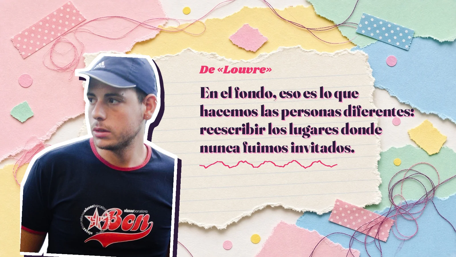 Mike Sain't Louis como pegatina sobre una página de cuaderno con papeles rasgados, con el verso «En el fondo, eso es lo que hacemos las personas diferentes: reescribir los lugares donde nunca fuimos invitados.» de «Louvre»