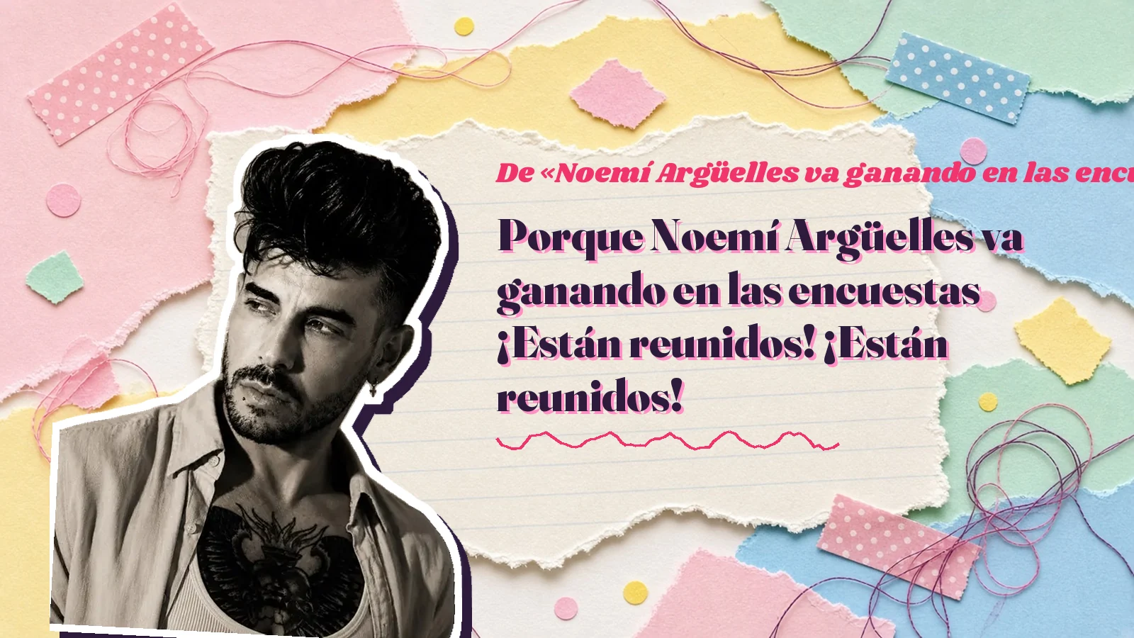 Mike Sain't Louis como pegatina sobre una página de cuaderno con papeles rasgados, con el verso «Porque Noemí Argüelles va ganando en las encuestas ¡Están reunidos! ¡Están reunidos!» de «Noemí Argüelles va ganando en las encuestas»