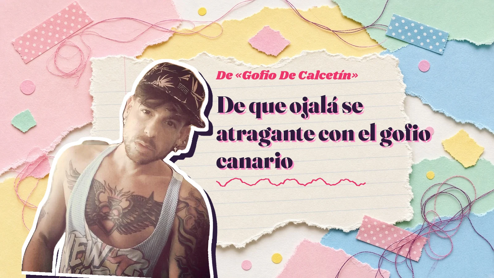 Mike Sain't Louis como pegatina sobre una página de cuaderno con papeles rasgados, con el verso «De que ojalá se atragante con el gofio canario» de «Gofio De Calcetín»