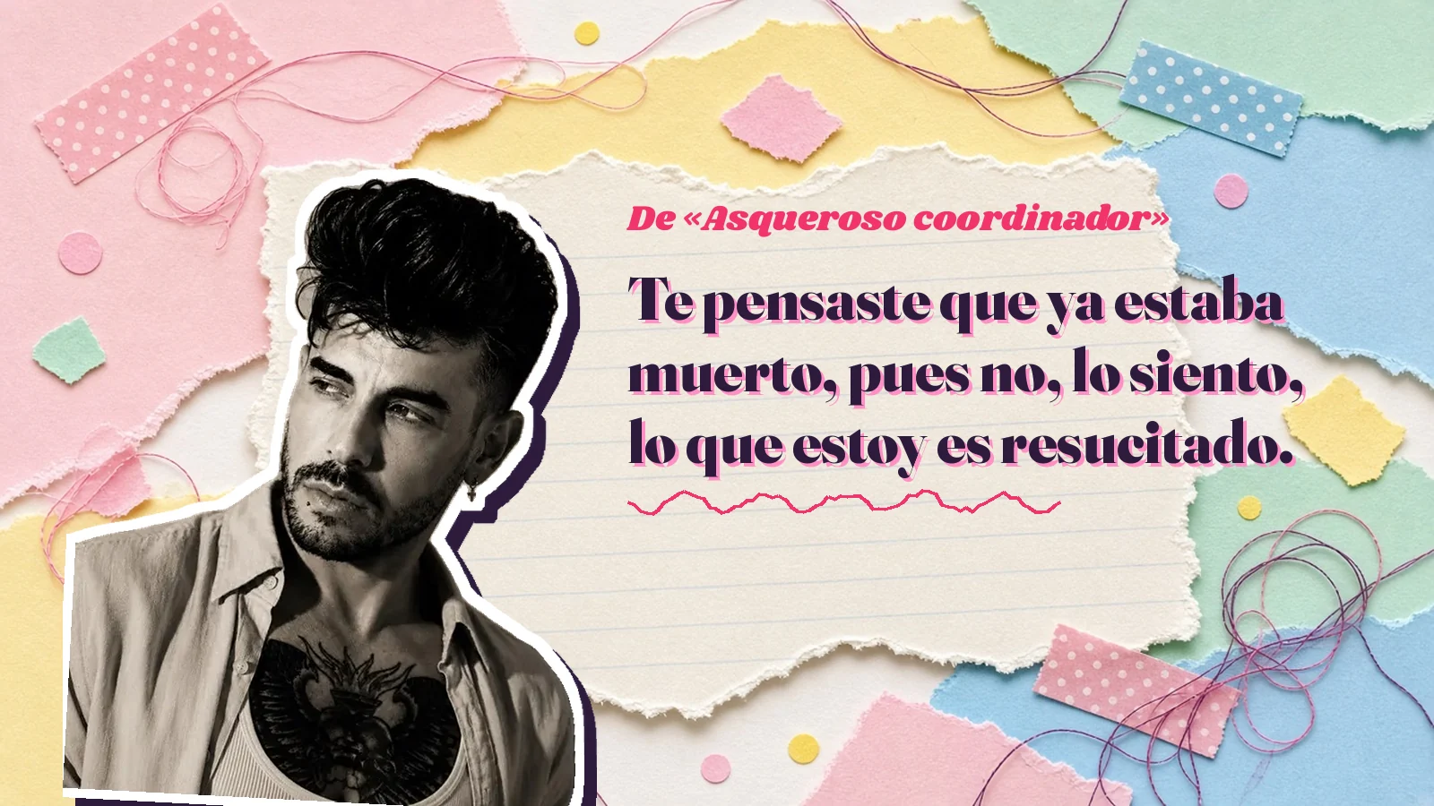Mike Sain't Louis como pegatina sobre una página de cuaderno con papeles rasgados, con el verso «Te pensaste que ya estaba muerto, pues no, lo siento, lo que estoy es resucitado.» de «Asqueroso coordinador»