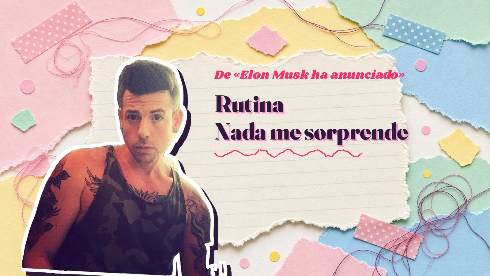 Mike Sain't Louis como pegatina sobre una página de cuaderno con papeles rasgados, con el verso «Rutina Nada me sorprende» de «Elon Musk ha anunciado»