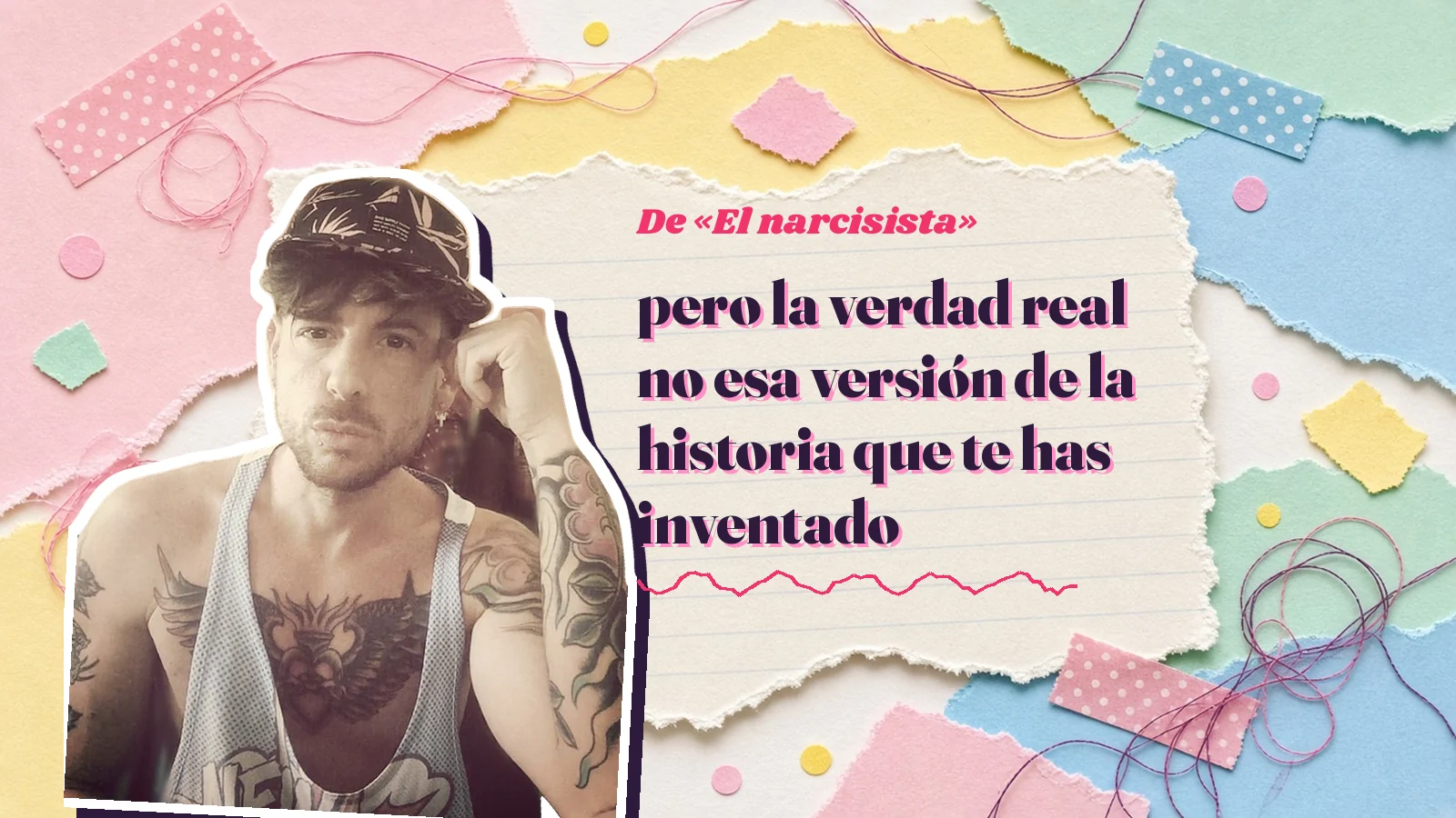 Mike Sain't Louis como pegatina sobre una página de cuaderno con papeles rasgados, con el verso «pero la verdad real no esa versión de la historia que te has inventado» de «El narcisista»