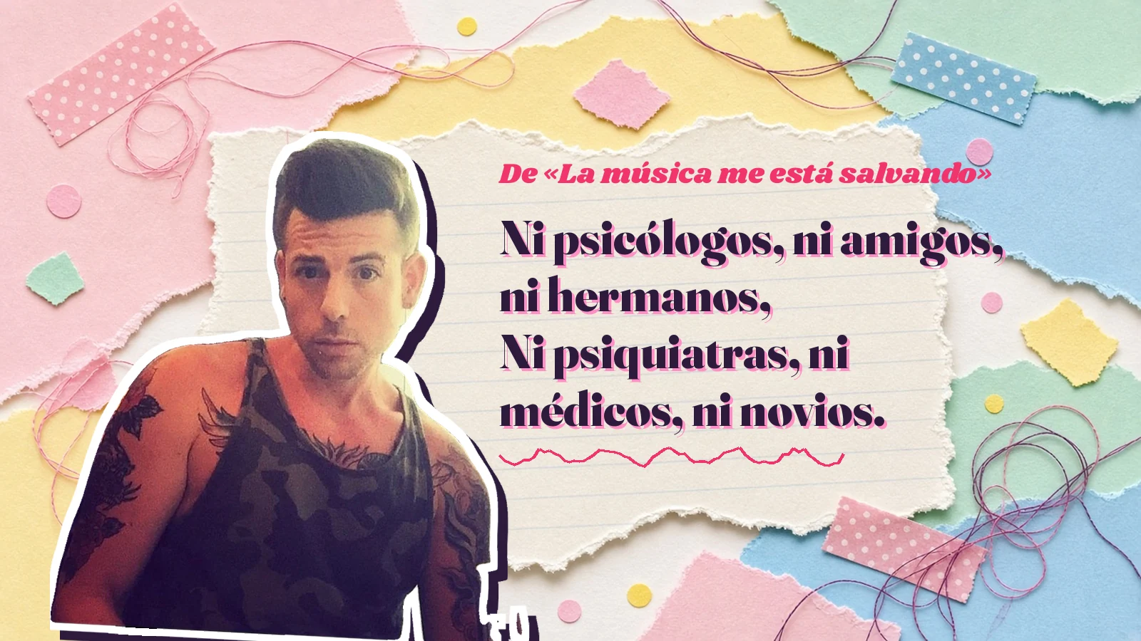 Mike Sain't Louis as a sticker on a notebook page with torn paper, with the Spanish line «Ni psicólogos, ni amigos, ni hermanos, Ni psiquiatras, ni médicos, ni novios.» from «La música me está salvando»
