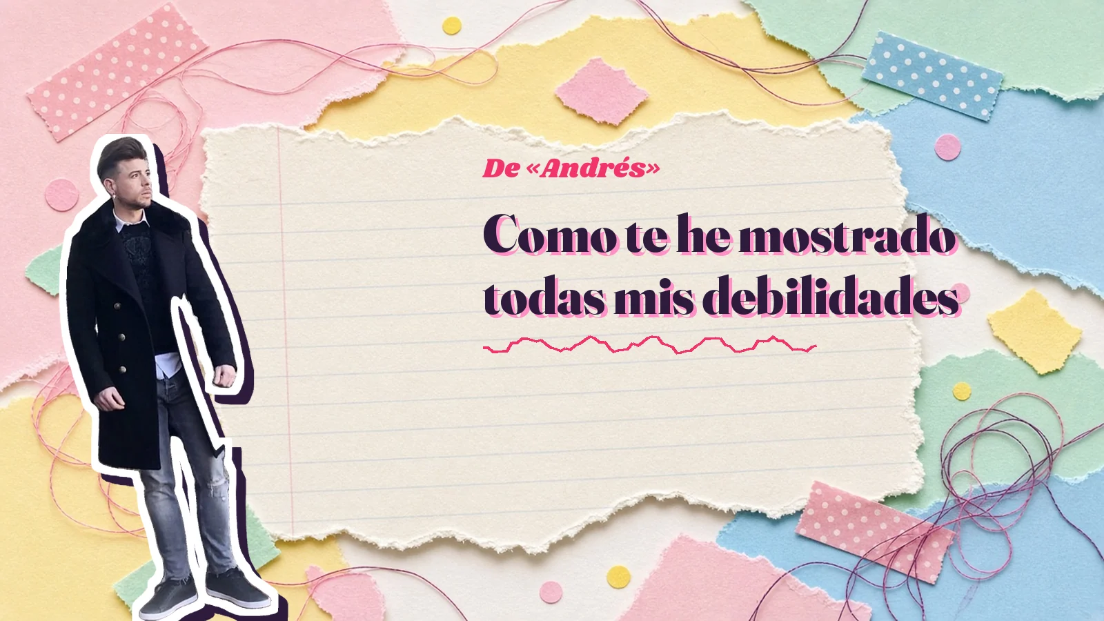 Mike Sain't Louis como pegatina sobre una página de cuaderno con papeles rasgados, con el verso «Como te he mostrado todas mis debilidades» de «Andrés»